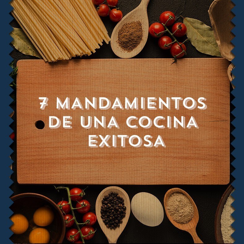 7 MANDAMIENTOS DE UNA COCINA EXITOSA